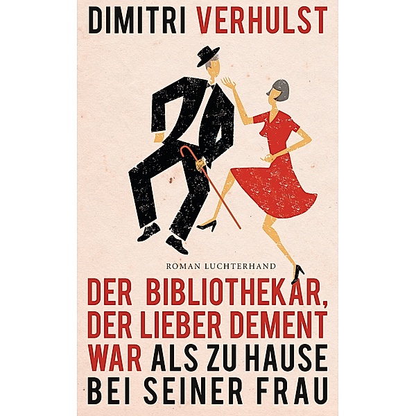 Der Bibliothekar, der lieber dement war als zu Hause bei seiner Frau, Dimitri Verhulst