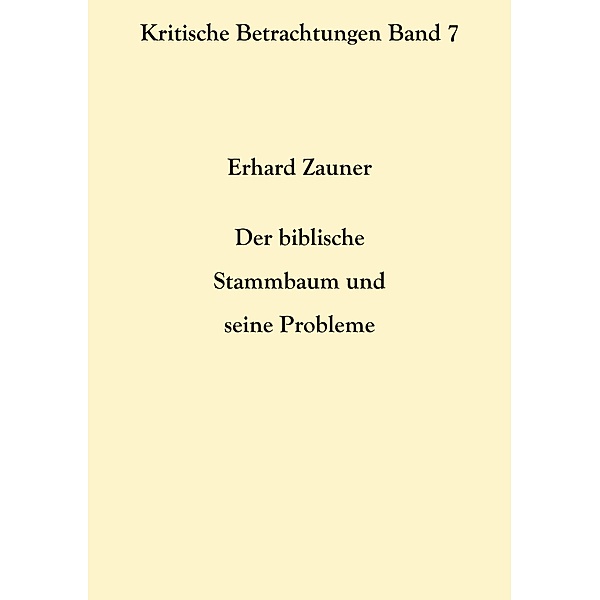 Der biblische Stammbaum und seine Probleme / Kritische Betrachtungen Bd.7, Erhard Zauner