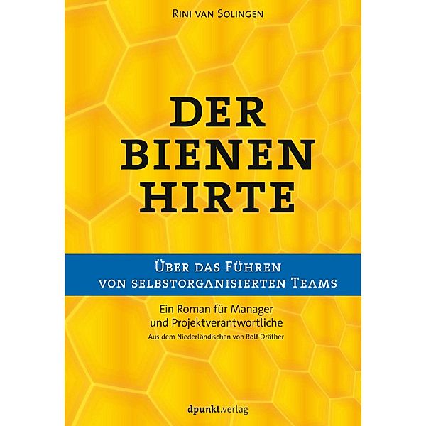 Der Bienenhirte - über das Führen von selbstorganisierten Teams, Rini van Solingen