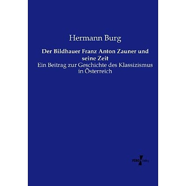 Der Bildhauer Franz Anton Zauner und seine Zeit, Hermann Burg