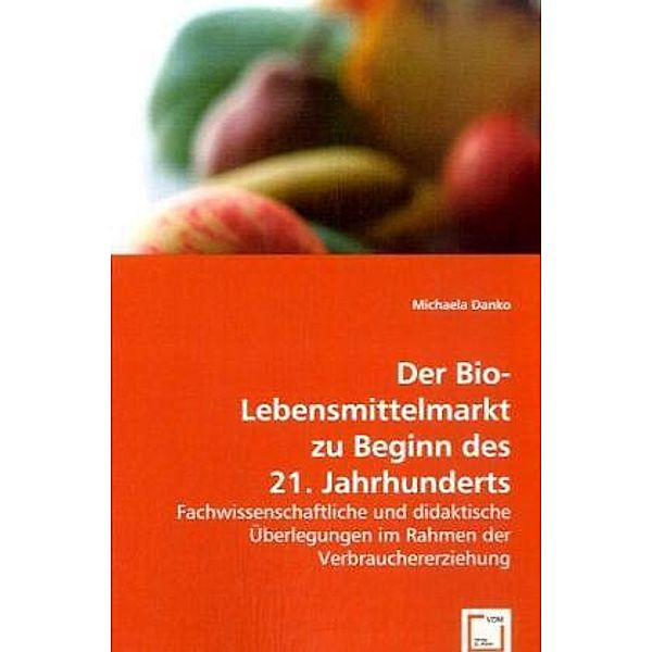 Der Bio-Lebensmittelmarkt zu Beginn des 21. Jahrhunderts, Michaela Danko