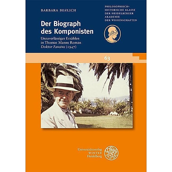 Der Biograph des Komponisten / Schriften der Philosophisch-historischen Klasse der Heidelberger Akademie der Wissenschaften Bd.63, Barbara Beßlich