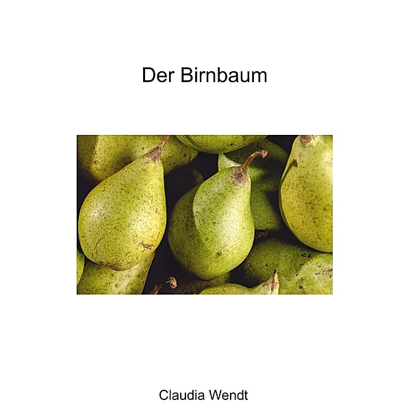 Der Birnbaum / Küche und Garten Bd.15, Claudia Wendt