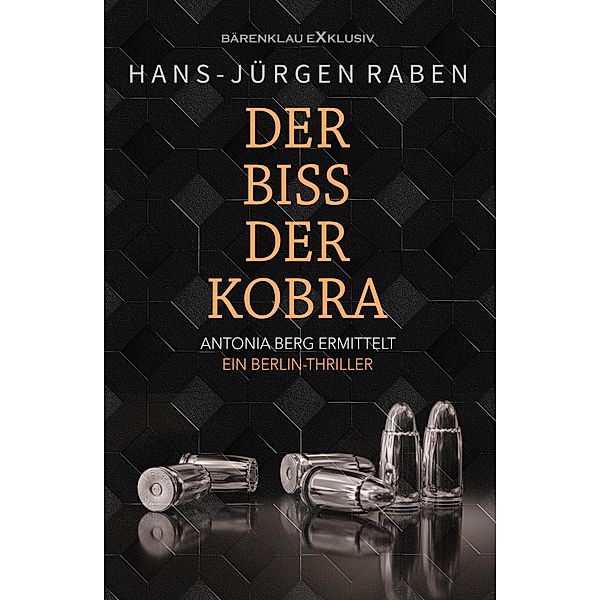 Der Biss der Kobra - Antonia Berg ermittelt: Ein Berlin-Thriller, Hans-Jürgen Raben