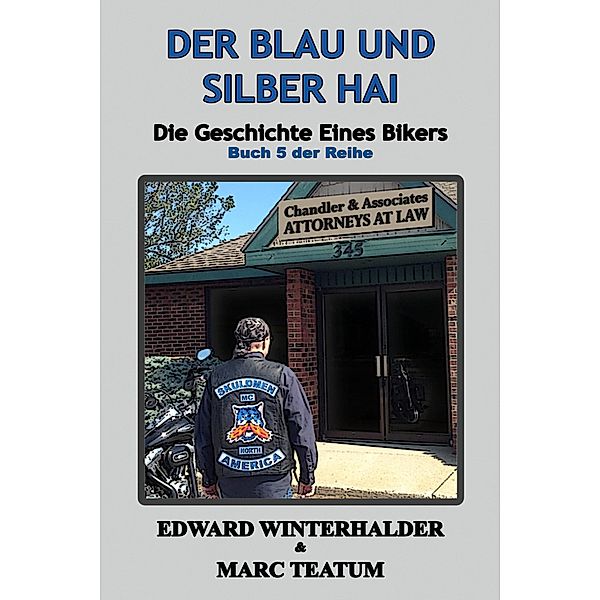 Der Blau Und Silber Hai: Die Geschichte Eines Bikers (Buch 5 Der Reihe) / Die Geschichte Eines Bikers, Edward Winterhalder, Marc Teatum