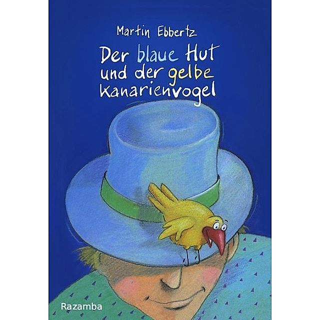 Der blaue Hut und der gelbe Kanarienvogel Buch versandkostenfrei