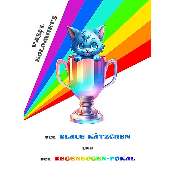 Der Blaue Kätzchen und der Regenbogen-Pokal (German) / German, Vasyl Kolomiiets