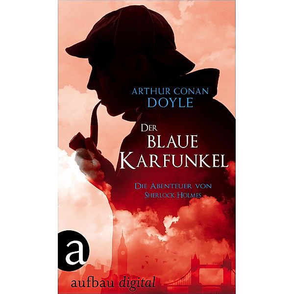 Der blaue Karfunkel / Die Abenteuer des Sherlock Holmes Bd.7, Arthur Conan Doyle