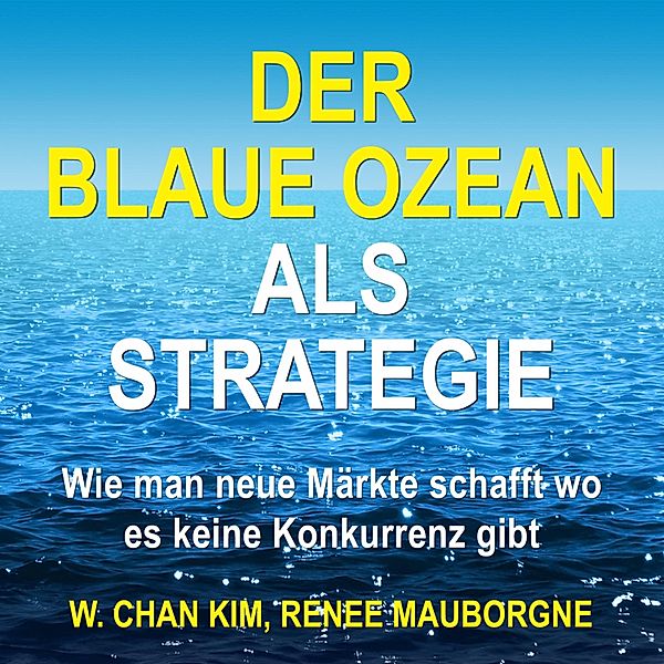 Der Blaue Ozean als Strategie, W. Chan Kim, Renée Mauborgne