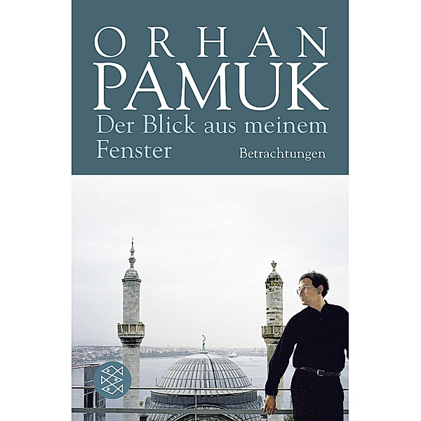 Der Blick aus meinem Fenster, Orhan Pamuk