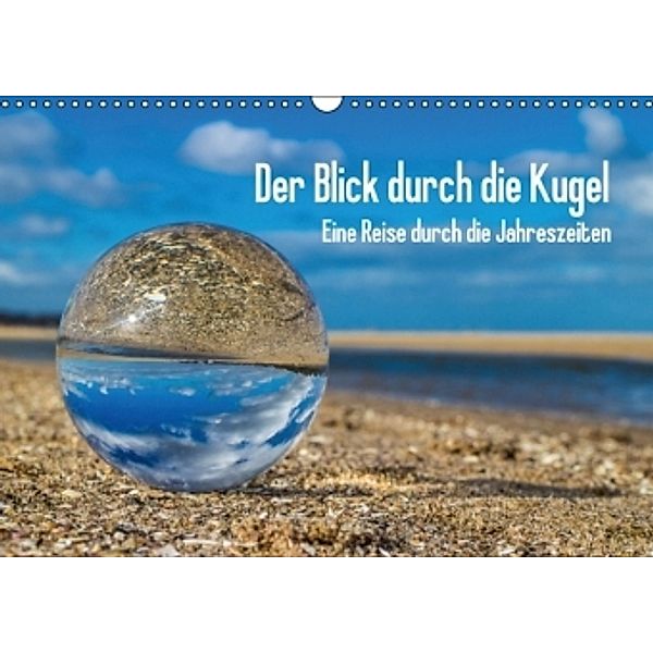 Der Blick durch die Kugel (Wandkalender 2016 DIN A3 quer), Andreas Dumke