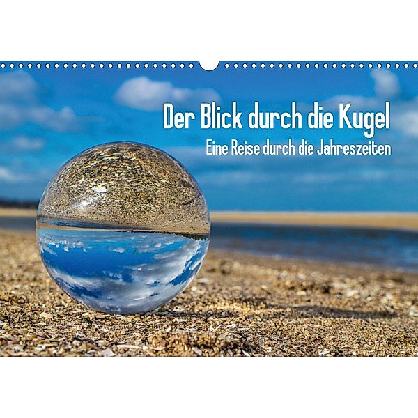 Der Blick durch die Kugel (Wandkalender 2021 DIN A3 quer), Andreas Dumke