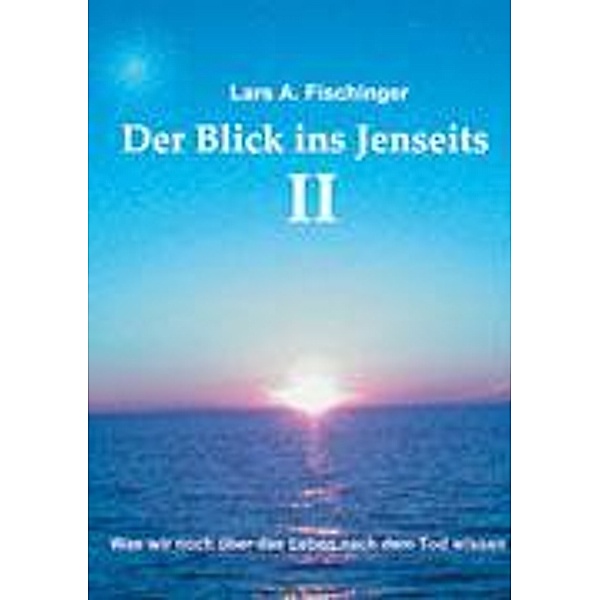 Der Blick ins Jenseits II, Lars A. Fischinger