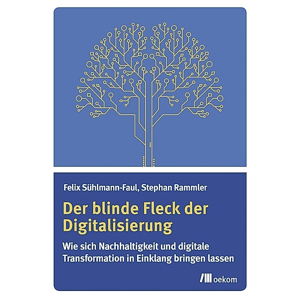 Der blinde Fleck der Digitalisierung, Felix Sühlmann-Faul, Stephan Rammler