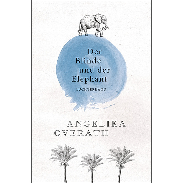 Der Blinde und der Elephant, Angelika Overath