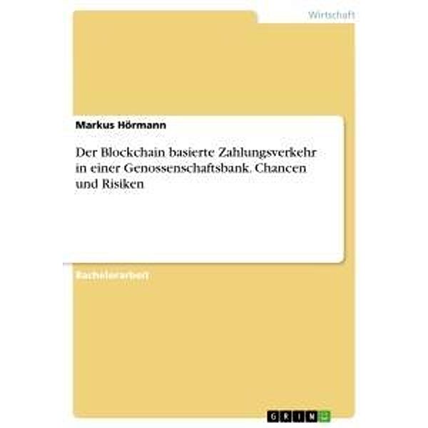 Der Blockchain basierte Zahlungsverkehr in einer Genossenschaftsbank. Chancen und Risiken, Markus Hörmann