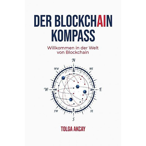 DER BLOCKCHAIN KOMPASS, Tolga Akcay