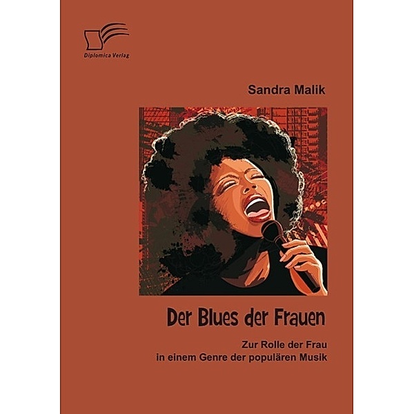 Der Blues der Frauen: Zur Rolle der Frau in einem Genre der populären Musik, Sandra Malik