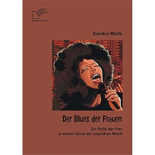 Der Blues der Frauen: Zur Rolle der Frau in einem Genre der populären Musik, Sandra Malik