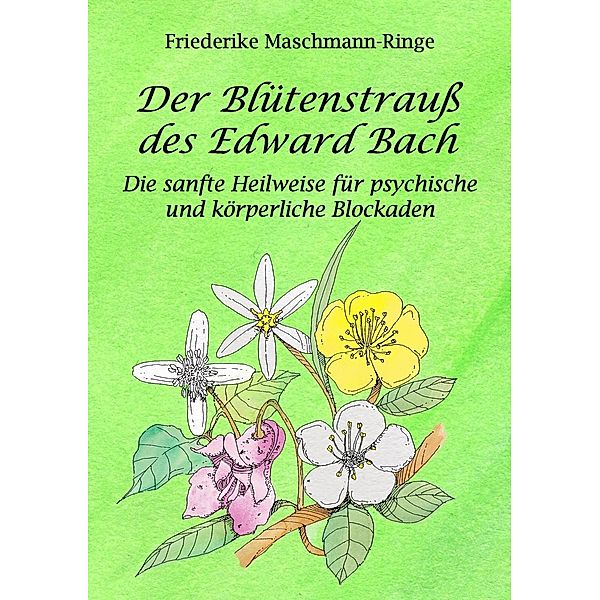 Der Blütenstrauß des Edward Bach, Friederike Maschmann-Ringe