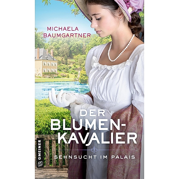 Der Blumenkavalier / Adelstöchter Sophie und Fanny Wohlleben Bd.3, Michaela Baumgartner