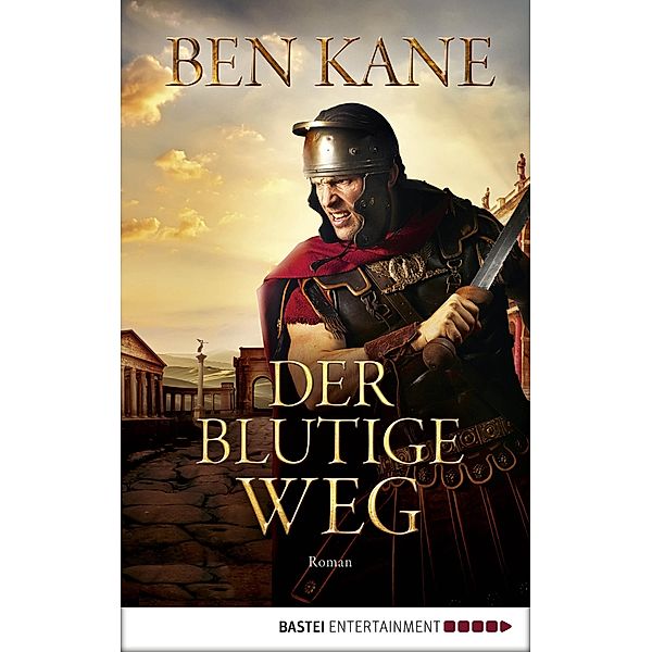 Der blutige Weg / Römer-Epos Bd.3, Ben Kane