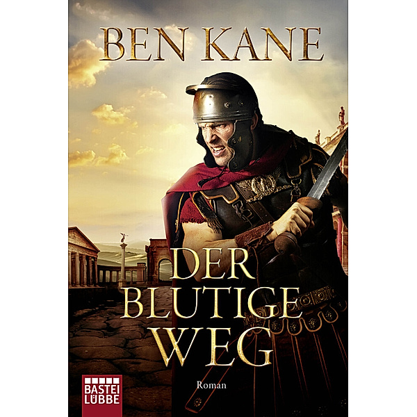 Der blutige Weg / Römer-Epos Bd.3, Ben Kane