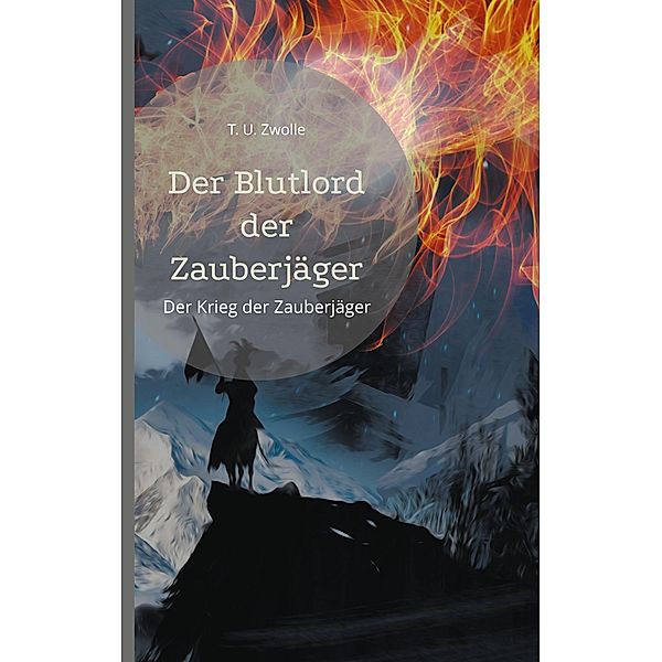 Der Blutlord der Zauberjäger / Der Krieg der Zauberjäger Bd.2, T. U. Zwolle