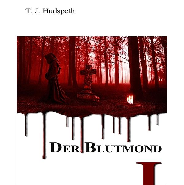 Der Blutmond - Teil 1 / Blood Force Reihe Bd.1, T. J. Hudspeth