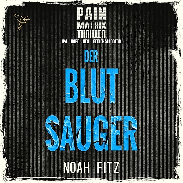Der Blutsauger - Pain Matrix Thriller - Im Kopf des Serienmörders, Noah Fitz