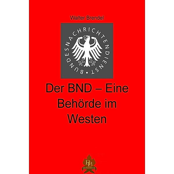 Der BND  - Eine Behörde im Westen, Walter Brendel