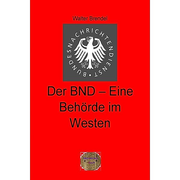 Der BND-Eine Behörde im Westen, Walter Brendel