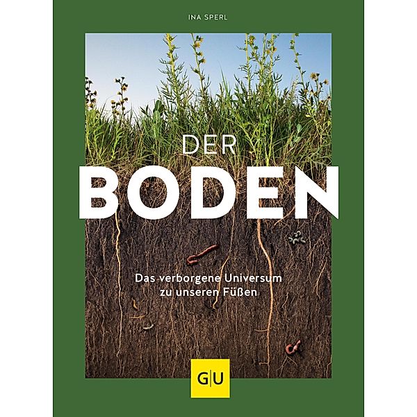 Der Boden - das verborgene Universum zu unseren Füßen / GU Garten extra, Ina Sperl