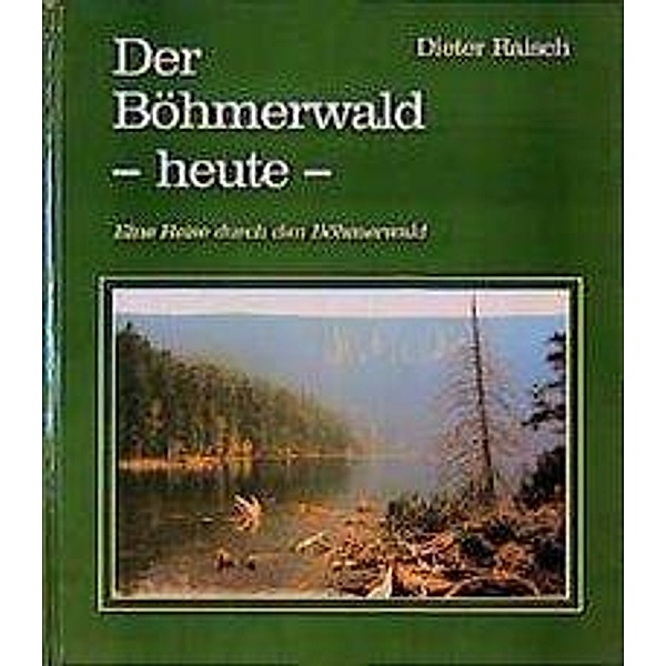 Der Böhmerwald heute, Dieter Raisch