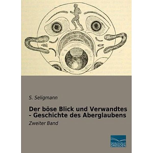 Der böse Blick und Verwandtes - Geschichte des Aberglaubens, S. Seligmann