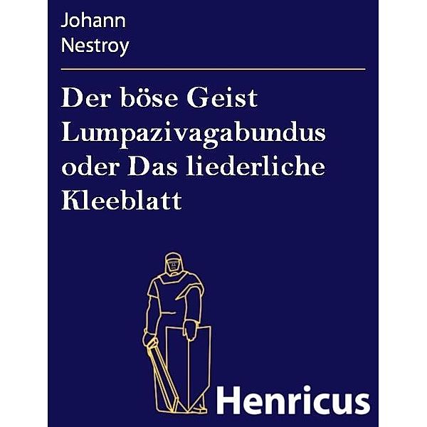 Der böse Geist Lumpazivagabundus oder Das liederliche Kleeblatt, Johann Nestroy