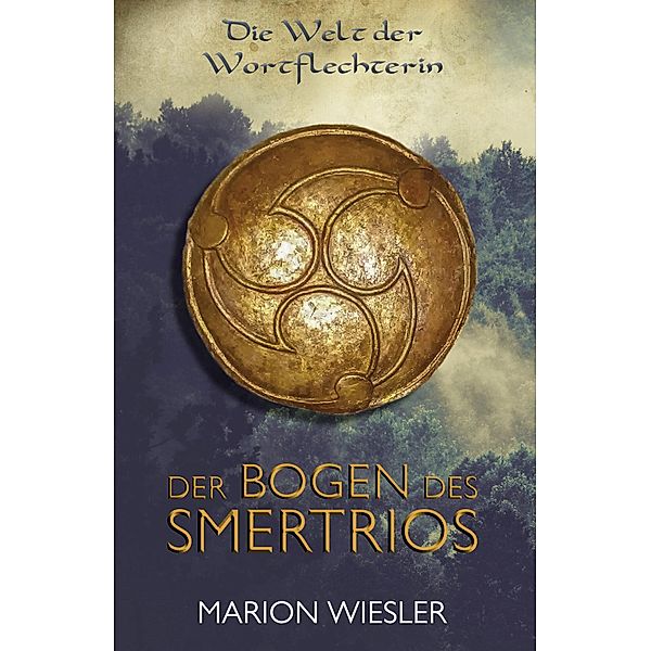 Der Bogen des Smertrios / Die Welt der Wortflechterin Bd.1, Marion Wiesler