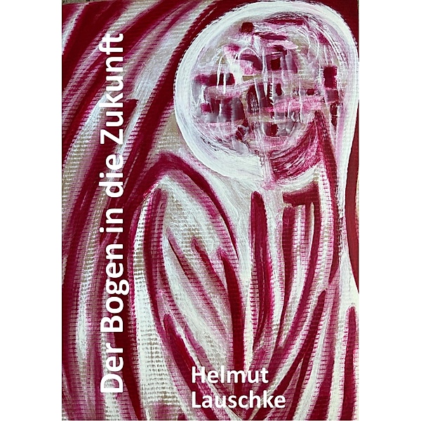 Der Bogen in die Zukunft, Helmut Lauschke
