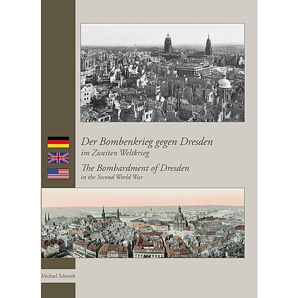Der Bombenkrieg gegen Dresden im Zweiten Weltkrieg / The Bombardment of Dresden in the Second World War, Michael Schmidt