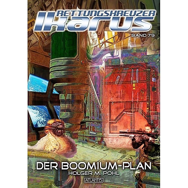 Der Boomium-Plan / Rettungskreuzer Ikarus Bd.79, Holger M. Pohl