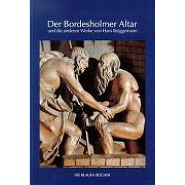 Der Bordesholmer Altar und die anderen Werke von Hans Brüggemann, Hans Brüggemann
