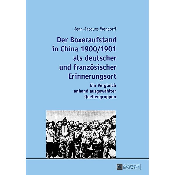 Der Boxeraufstand in China 1900/1901 als deutscher und franzoesischer Erinnerungsort, Wendorff Jean-Jacques Wendorff