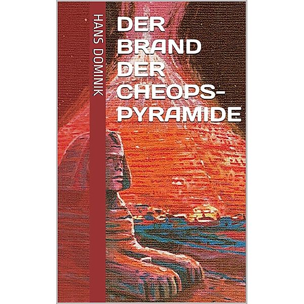 Der Brand der Cheopspyramide, Hans Dominik