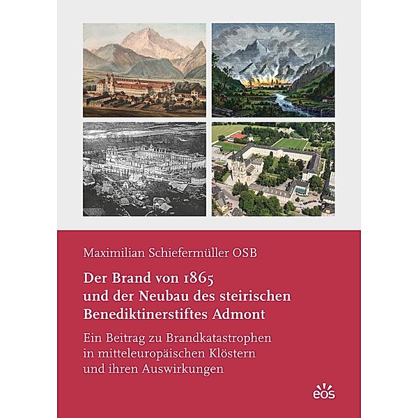 Der Brand von 1865 und der Neubau des steirischen Benediktinerstiftes Admont, Maximilian Schiefermüller