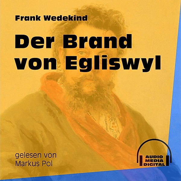 Der Brand von Egliswyl, Frank Wedekind