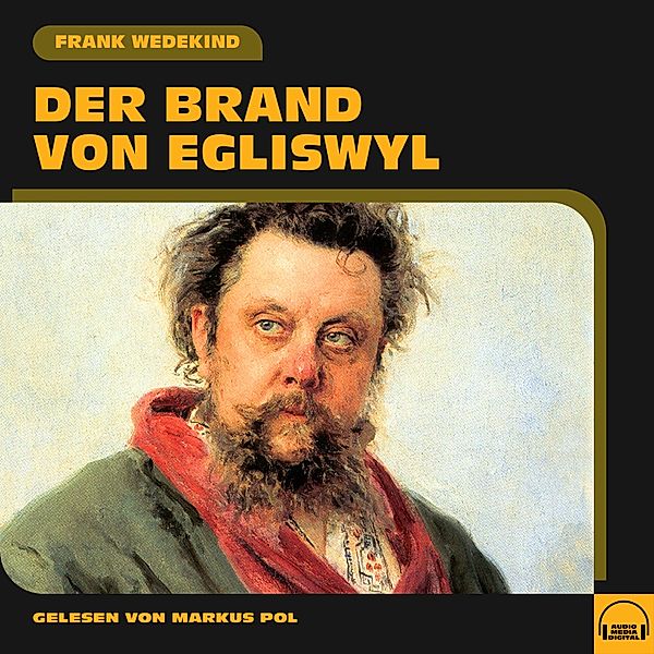 Der Brand von Egliswyl, Frank Wedekind