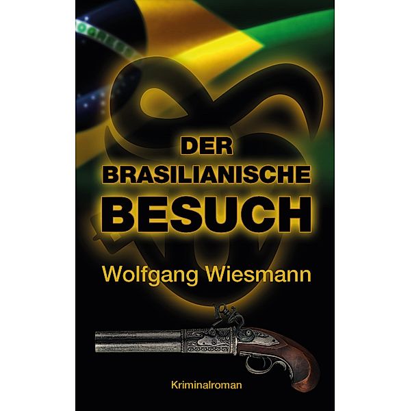 Der brasilianische Besuch / Kommissarin Fey Amber Bd.5, Wolfgang Wiesmann