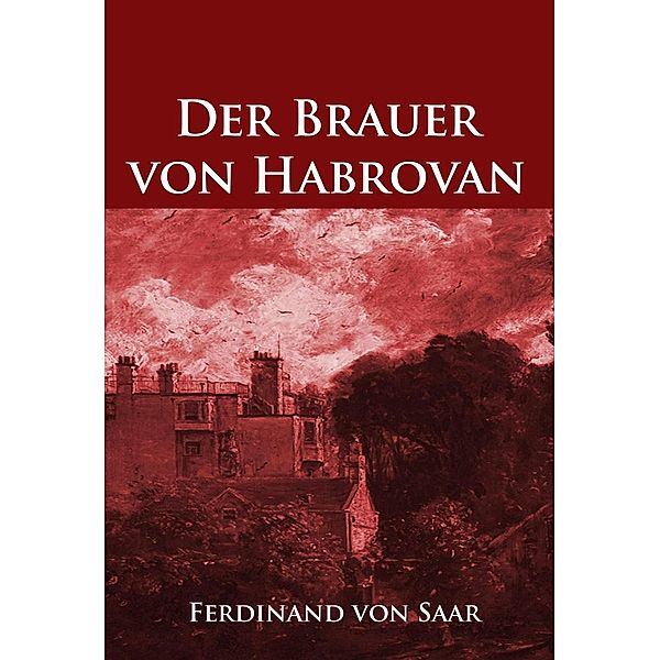 Der Brauer von Habrovan, Ferdinand Von Saar