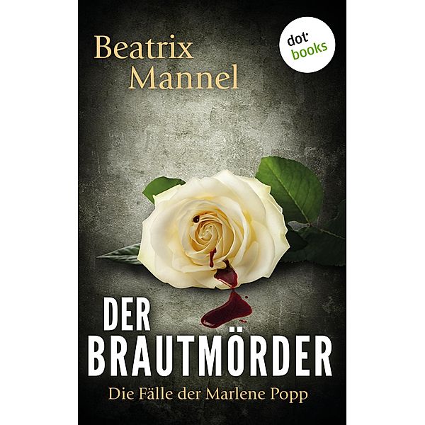 Der Brautmörder: Der erste Fall für Marlene Popp, Beatrix Mannel