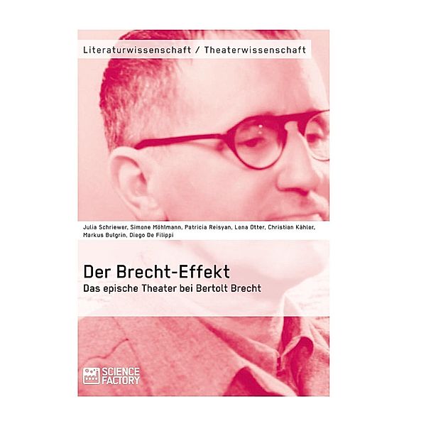 Der Brecht-Effekt. Das epische Theater bei Bertolt Brecht, Julia Schriewer, Simone Möhlmann, Patricia Reisyan, Lena Otter, Christian Kähler, Markus Bulgrin, Diego De Filippi